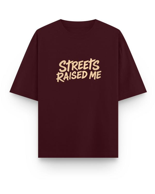 Streets Raised Me Oversized T-Shirt