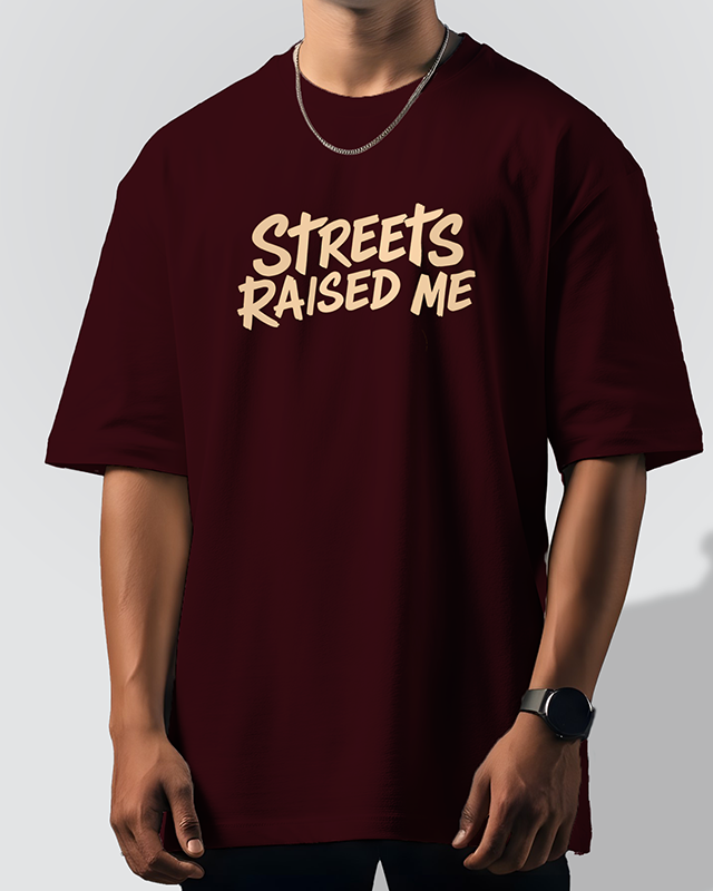 Streets Raised Me Oversized T-Shirt