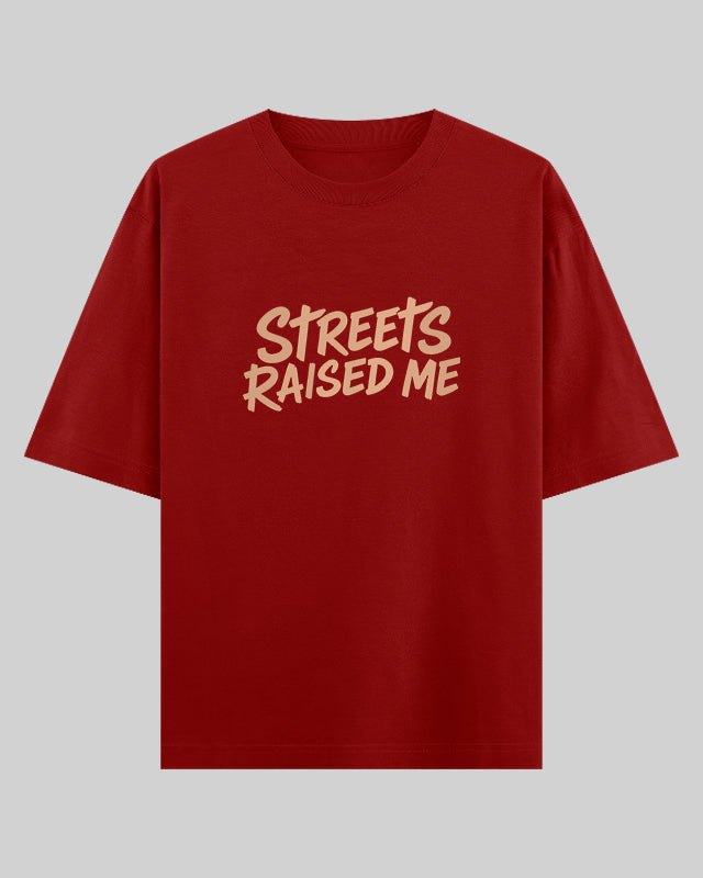 Streets Raised Me Oversized T-Shirt