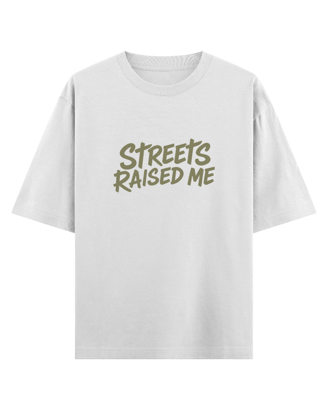 Streets Raised Me Oversized T-Shirt