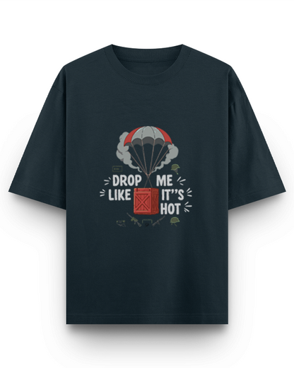 DROP ME  LIKE IT'S HOT- Oversized T-Shirt