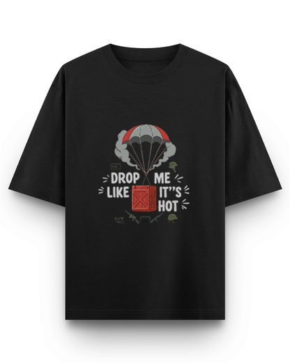 DROP ME  LIKE IT'S HOT- Oversized T-Shirt