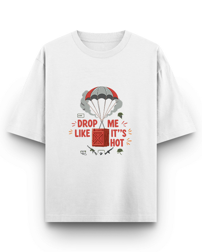 DROP ME  LIKE IT'S HOT - Oversized T-Shirt